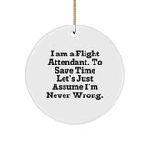 Flight Attendant Gifts from Friends - 'I Am A Flight Attendant. To Save Time Let's Just Assume I'm Never Wrong.' Circle Ornament for Christmas - Image 1